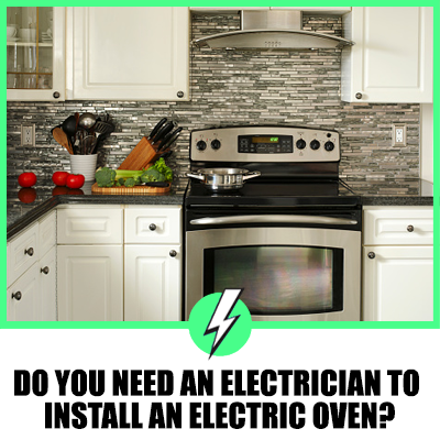 Do You Need An Electrician To Install An Electric Oven?