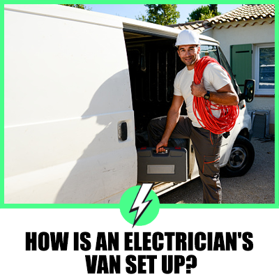 How Is An Electrician’s Van Set Up?