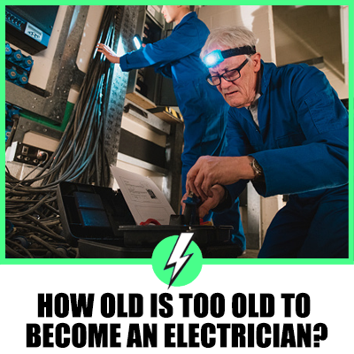 How Old Is Too Old To Become An Electrician?
