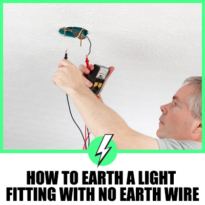 How To Earth A Light Fitting With No Earth Wire