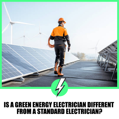 Is A Green Energy Electrician Different From A Standard Electrician?