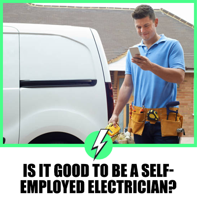 Is It Good To Be A Self-Employed Electrician?