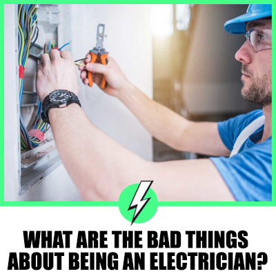 What Are The Bad Things About Being An Electrician?