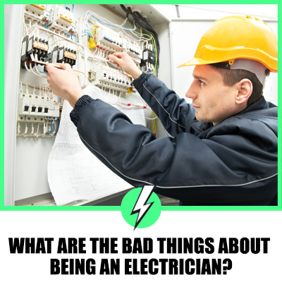 What Are The Bad Things About Being An Electrician?