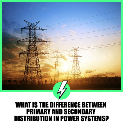 What Is The Difference Between Primary And Secondary Distribution In Power Systems?