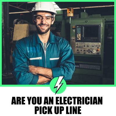 Are You An Electrician Pick Up Line