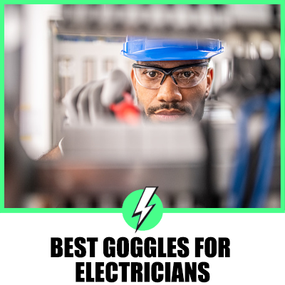 Best Goggles For Electricians