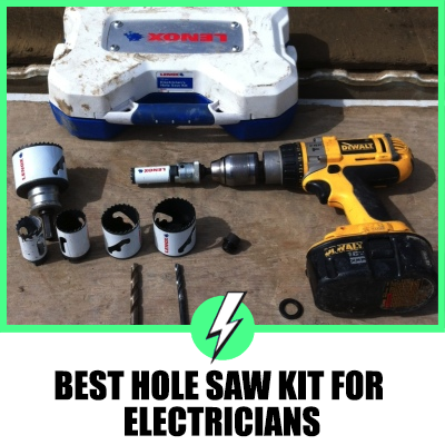 Best Hole Saw Kit For Electricians