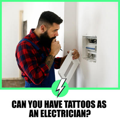 Can You Have Tattoos As An Electrician?