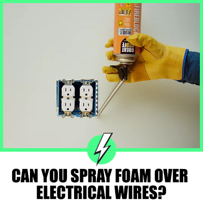 Can You Spray Foam Over Electrical Wires?