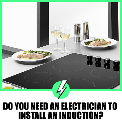 Do You Need An Electrician To Install An Induction?