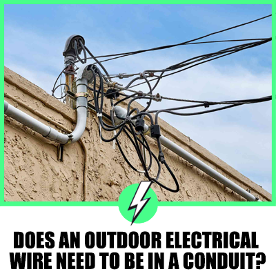 Does An Outdoor Electrical Wire Need To Be In A Conduit?
