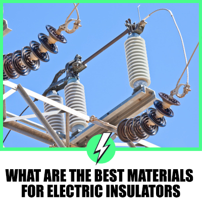 What Are The Best Materials For Electric Insulators