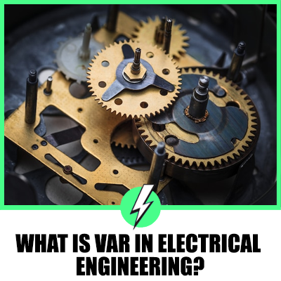 What Is Var In Electrical Engineering? And What’s Its Importance?
