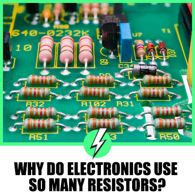 Why Do Electronics Use So Many Resistors?