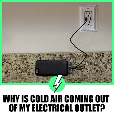 Why Is Cold Air Coming Out Of My Electrical Outlet?