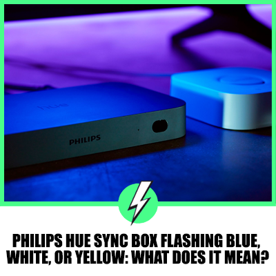 Philips Hue Sync Box Flashing Blue, White Or Yellow: What Does It Mean?