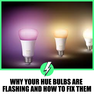 Your Hue Bulbs Are Flashing And How to Fix Them - 1st Electricians