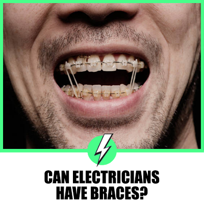 Can Electricians Have Braces?