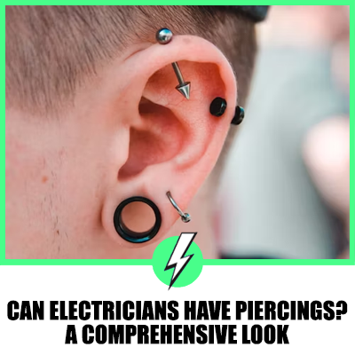 Can Electricians Have Piercings? A Comprehensive Look