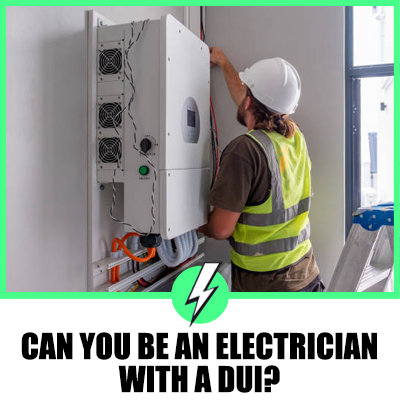 Can You Be an Electrician with a DUI?