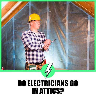Do Electricians Go in Attics?