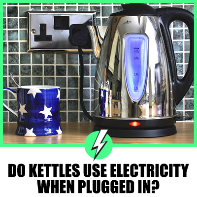 Do Kettles Use Electricity When Plugged In?