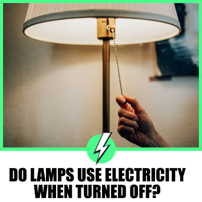 Do Lamps Use Electricity When Turned Off? A Comprehensive Guide