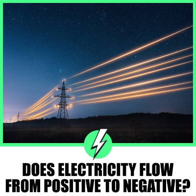 Does Electricity Flow From Positive to Negative? An Enlightening Look