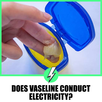 Does Vaseline Conduct Electricity? A Detailed Analysis