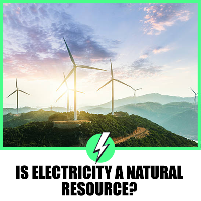 Is Electricity a Natural Resource? A Comprehensive Analysis for the UK and US Audiences