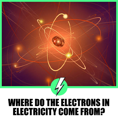 Where Do The Electrons In Electricity Come From?