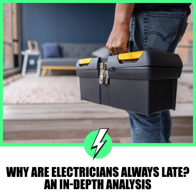 Why Are Electricians Always Late? An In-Depth Analysis