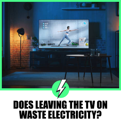 Does Leaving the TV On Waste Electricity?