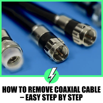How To Remove Coaxial Cable – Easy Step By Step